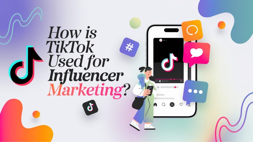 How is TikTok used for influencer marketing