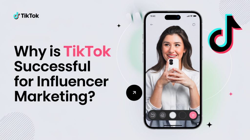 Why is tiktok successful for influencer marketing
