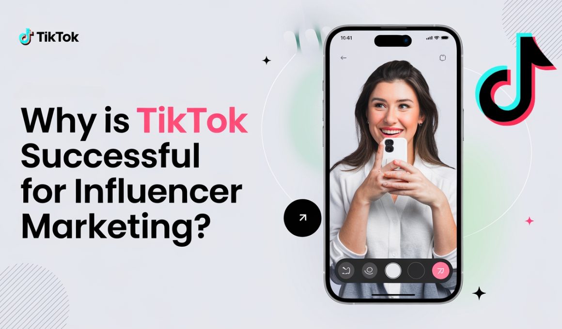 Why is tiktok successful for influencer marketing
